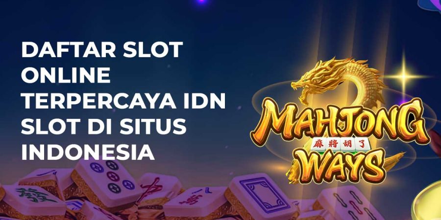 Daftar Slot Online Terpercaya IDN Slot di Situs Indonesia
